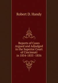 Reports of Cases Argued and Adjudged in the Superior Court of Cincinnati in 1854-1855 -1856