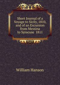 Short Journal of a Voyage to Sicily, 1810, and of an Excursion from Messina to Syracuse 1811