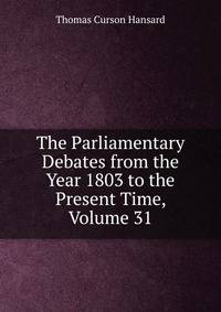 The Parliamentary Debates from the Year 1803 to the Present Time, Volume 31