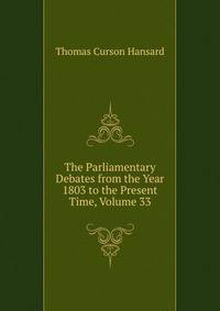 The Parliamentary Debates from the Year 1803 to the Present Time, Volume 33