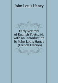 Early Reviews of English Poets, Ed. with an Introduction by John Louis Haney . (French Edition)