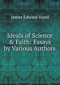 Ideals of Science &amp; Faith: Essays by Various Authors