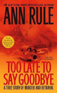 Too Late to Say Goodbye: A True Story of Murder and Betrayal