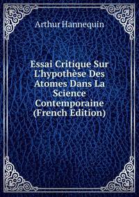 Essai Critique Sur L'hypoth?se Des Atomes Dans La Science Contemporaine (French Edition)