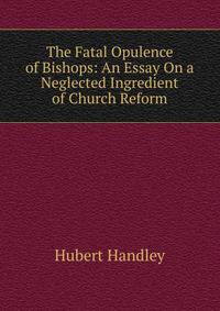 The Fatal Opulence of Bishops: An Essay On a Neglected Ingredient of Church Reform