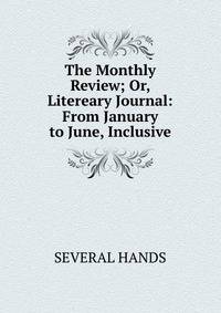 The Monthly Review; Or, Litereary Journal: From January to June, Inclusive.