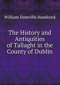 The History and Antiquities of Tallaght in the County of Dublin