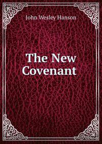 The New Covenant .