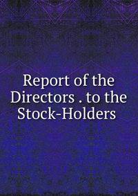 Report of the Directors . to the Stock-Holders .