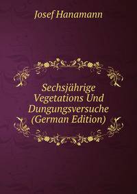 Sechsjahrige Vegetations Und Dungungsversuche (German Edition)