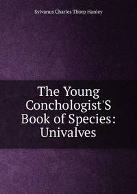 The Young Conchologist'S Book of Species: Univalves
