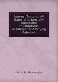 Interest Table for All Rates, and Specially Applicable to Mutations of Interest and Varying Balances