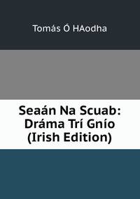 Seaan Na Scuab: Drama Tri Gnio (Irish Edition)