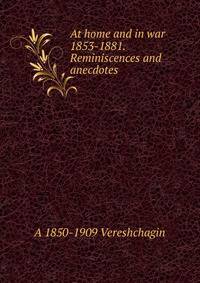 At home and in war 1853-1881. Reminiscences and anecdotes