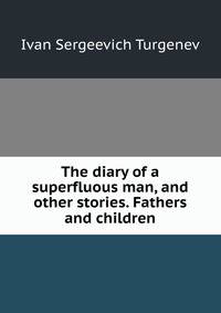 The diary of a superfluous man, and other stories. Fathers and children