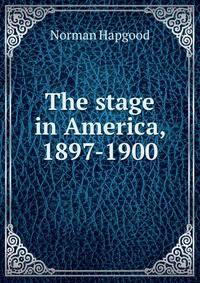 The stage in America, 1897-1900