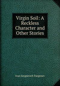 Virgin Soil: A Reckless Character and Other Stories