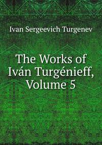 The Works of Ivan Turgenieff, Volume 5