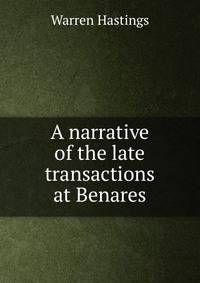 A narrative of the late transactions at Benares