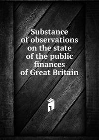 Substance of observations on the state of the public finances of Great Britain
