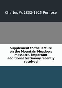 Supplement to the lecture on the Mountain Meadows massacre. Important additional testimony recently received