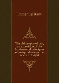 The philosophy of law; an exposition of the fundamental principles of jurisprudence as the science of right