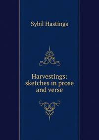 Harvestings: sketches in prose and verse