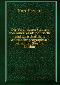 Die Vereinigten Staaten von Amerika als politische und wirtschaftliche Weltmacht geographisch betrachtet (German Edition)