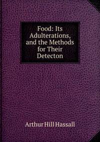 Food: Its Adulterations, and the Methods for Their Detecton