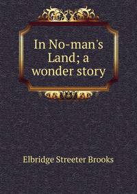 In No-man's Land; a wonder story