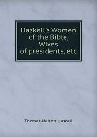 Haskell's Women of the Bible, Wives of presidents, etc