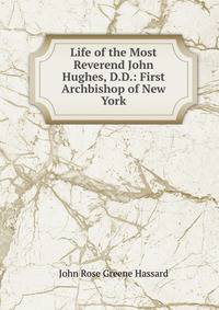 Life of the Most Reverend John Hughes, D.D.: First Archbishop of New York