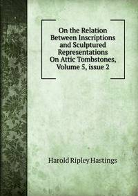 On the Relation Between Inscriptions and Sculptured Representations On Attic Tombstones, Volume 5, issue 2