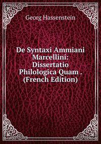 De Syntaxi Ammiani Marcellini: Dissertatio Philologica Quam . (French Edition)