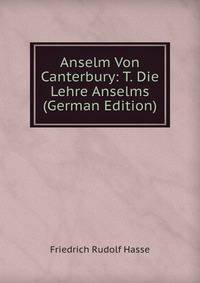 Anselm Von Canterbury: T. Die Lehre Anselms (German Edition)