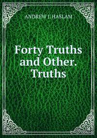 Forty Truths and Other.Truths.