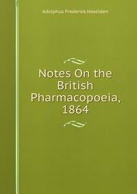 Notes On the British Pharmacopoeia, 1864