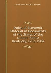 Index of Economic Material in Documents of the States of the United States: Kentucky, 1792-1904