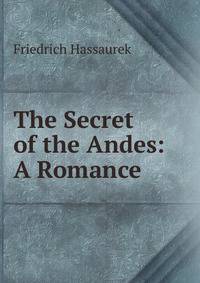 The Secret of the Andes: A Romance