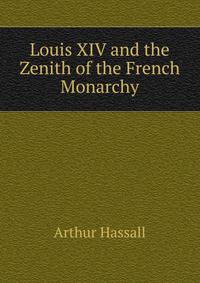 Louis XIV and the Zenith of the French Monarchy