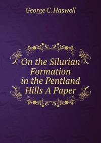 On the Silurian Formation in the Pentland Hills A Paper.