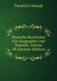 Deutsche Rundschau Fur Geographie Und Statistik, Volume 18 (German Edition)