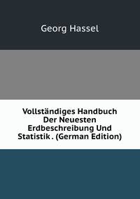 Vollstandiges Handbuch Der Neuesten Erdbeschreibung Und Statistik . (German Edition)