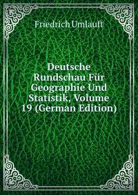 Deutsche Rundschau Fur Geographie Und Statistik, Volume 19 (German Edition)