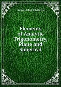 Elements of Analytic Trigonometry, Plane and Spherical