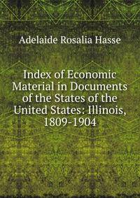 Index of Economic Material in Documents of the States of the United States: Illinois, 1809-1904