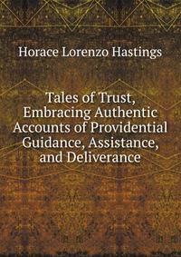 Tales of Trust, Embracing Authentic Accounts of Providential Guidance, Assistance, and Deliverance
