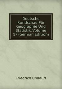 Deutsche Rundschau Fur Geographie Und Statistik, Volume 17 (German Edition)