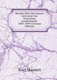 Bericht ?ber Die Neuere Litteratur Zur Deutschen Landeskunde: 1896-1899 (German Edition)