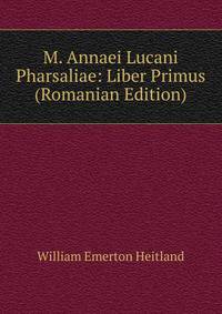 M. Annaei Lucani Pharsaliae: Liber Primus (Romanian Edition)